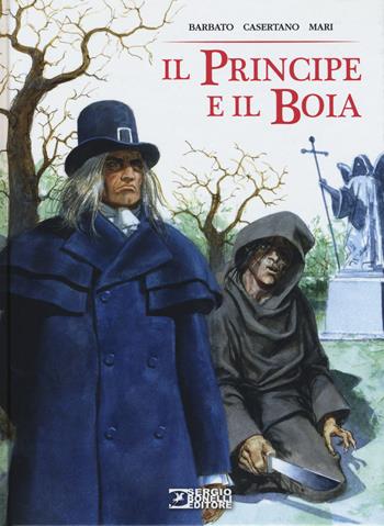 Il principe e il boia - Paola Barbato, Giampiero Casertano, Nicola Mari - Libro Sergio Bonelli Editore 2015 | Libraccio.it