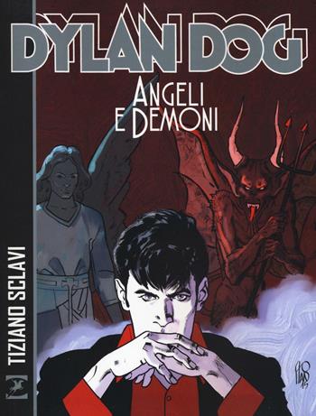 Angeli e demoni. Dylan Dog - Tiziano Sclavi - Libro Sergio Bonelli Editore 2016 | Libraccio.it