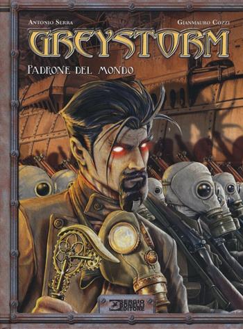 Greystorm. Vol. 2: Padrone del mondo - Antonio Serra, Gianmauro Cozzi - Libro Sergio Bonelli Editore 2016 | Libraccio.it