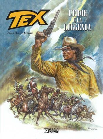 Tex. L'eroe e la leggenda - Paolo Eleuteri Serpieri - Libro Sergio Bonelli Editore 2016 | Libraccio.it
