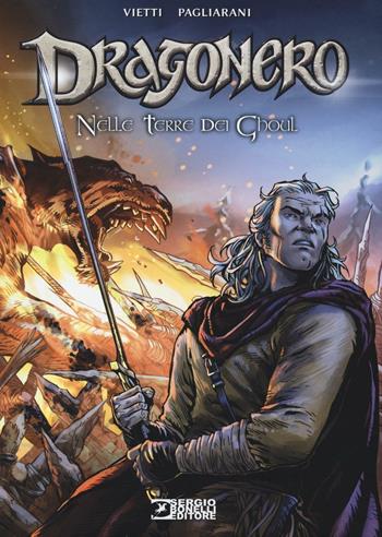 Nelle terre dei Ghoul. Dragonero - Stefano Vietti, Gianluca Pagliarani - Libro Sergio Bonelli Editore 2016 | Libraccio.it