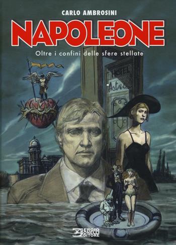 Oltre i confini delle sfere stellate. Napoleone - Carlo Ambrosini - Libro Sergio Bonelli Editore 2016 | Libraccio.it