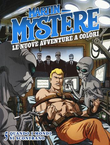 Martin Mystère. Le nuove avventure a colori. Vol. 5: Quando i mondi si scontrano - I "Mysteriani" - Libro Sergio Bonelli Editore 2017 | Libraccio.it