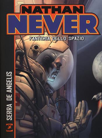 Nathan Never. Fanteria dello spazio - Antonio Serra, Roberto De Angelis - Libro Sergio Bonelli Editore 2017 | Libraccio.it