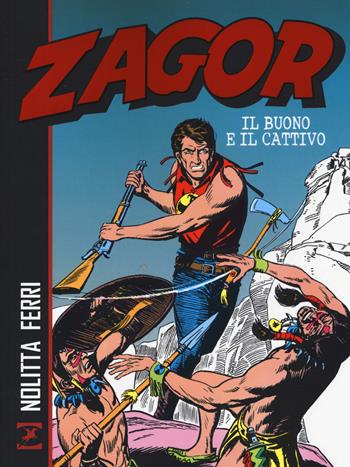 Zagor. Il buono e il cattivo - Guido Nolitta, Gallieno Ferri - Libro Sergio Bonelli Editore 2017 | Libraccio.it