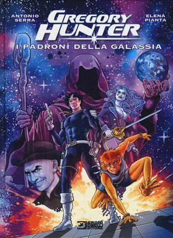 I padroni della galassia. Gregory Hunter - Antonio Serra, Elena Pianta - Libro Sergio Bonelli Editore 2017 | Libraccio.it