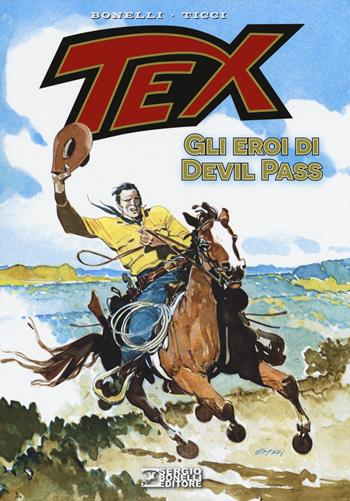 Tex. Gli eroi di Devil Pass - Gianluigi Bonelli, Giovanni Ticci - Libro Sergio Bonelli Editore 2017 | Libraccio.it
