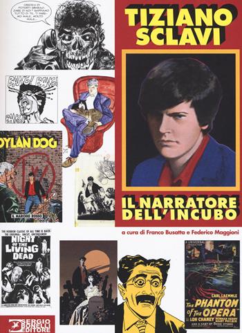 Tiziano Sclavi, il narratore dell'incubo  - Libro Sergio Bonelli Editore 2017 | Libraccio.it