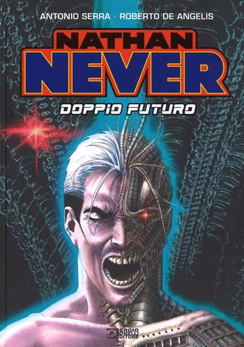 Nathan Never. Doppio futuro - Antonio Serra, Roberto De Angelis - Libro Sergio Bonelli Editore 2017 | Libraccio.it