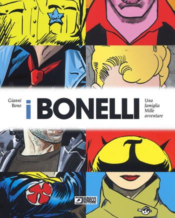 I Bonelli. Una famiglia mille avventure. Ediz. a colori - Gianni Bono - Libro Sergio Bonelli Editore 2017 | Libraccio.it