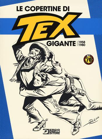 Le copertine di Tex Gigante (1958-1980). Ediz. a colori  - Libro Sergio Bonelli Editore 2018 | Libraccio.it