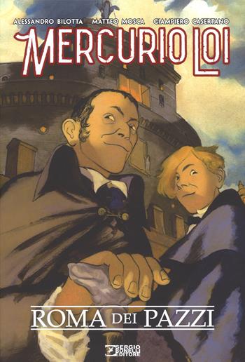 Roma dei pazzi. Mercurio Loi - Alessandro Bilotta - Libro Sergio Bonelli Editore 2018 | Libraccio.it