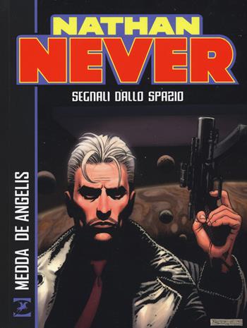 Nathan Never. Segnali dallo spazio - Roberto De Angelis - Libro Sergio Bonelli Editore 2018 | Libraccio.it