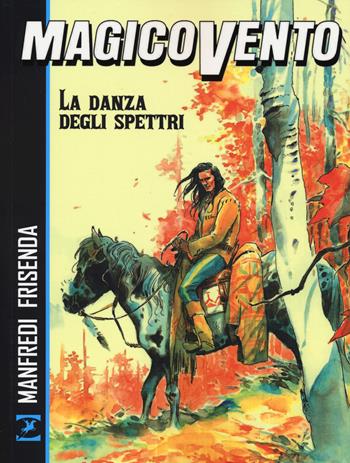 La danza degli spettri. Magico Vento - Gianfranco Manfredi, Pasquale Frisenda - Libro Sergio Bonelli Editore 2018 | Libraccio.it