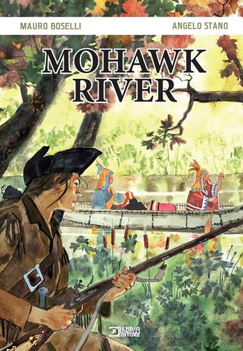 Mohawk river - Mauro Boselli, Angelo Stano - Libro Sergio Bonelli Editore 2018 | Libraccio.it