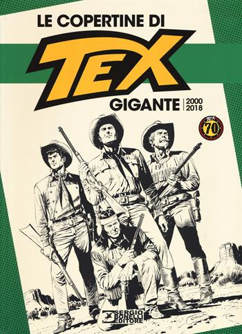 Le copertine di Tex gigante (2000-2018). Ediz. a colori  - Libro Sergio Bonelli Editore 2019 | Libraccio.it