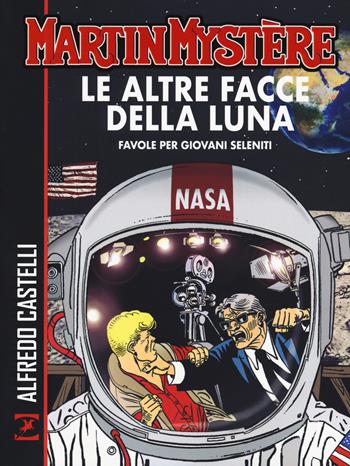 Martin Mystère. Le altre facce della luna. Favole per giovani seleniti - Alfredo Castelli - Libro Sergio Bonelli Editore 2019 | Libraccio.it
