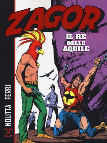 Zagor. Il re delle aquile - Guido Nolitta, Gallieno Ferri - Libro Sergio Bonelli Editore 2019 | Libraccio.it
