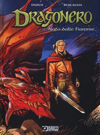 Nato dalle fiamme. Dragonero - Luca Enoch, Alfio Buscaglia - Libro Sergio Bonelli Editore 2019 | Libraccio.it