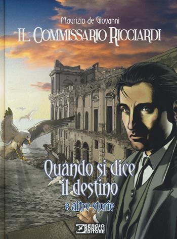 Quando si dice il destino e altre storie. Il commissario Ricciardi - Maurizio de Giovanni, Sergio Brancato - Libro Sergio Bonelli Editore 2019 | Libraccio.it