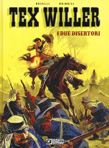 I due disertori. Tex Willer - Mauro Boselli, Bruno Brindisi - Libro Sergio Bonelli Editore 2019 | Libraccio.it