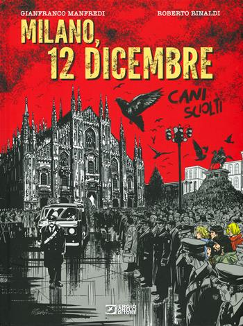 Milano, 12 dicembre. Cani sciolti - Gianfranco Manfredi, Roberto Rinaldi - Libro Sergio Bonelli Editore 2019 | Libraccio.it