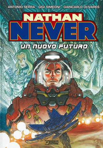 Nathan Never. Un nuovo futuro - Antonio Serra, Gigi Simeoni, Giancarlo Olivares - Libro Sergio Bonelli Editore 2019 | Libraccio.it