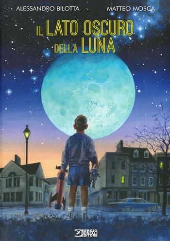 Il lato oscuro della Luna - Alessandro Bilotta, Matteo Mosca - Libro Sergio Bonelli Editore 2019 | Libraccio.it