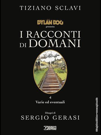 Dylan Dog presenta I racconti di domani. Vol. 4: Varie ed eventuali - Tiziano Sclavi - Libro Sergio Bonelli Editore 2021 | Libraccio.it
