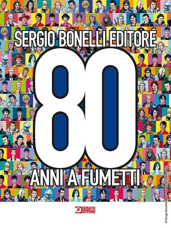 Sergio Bonelli Editore. 80 anni a fumetti. Ediz. a colori - Gianni Bono - Libro Sergio Bonelli Editore 2021 | Libraccio.it