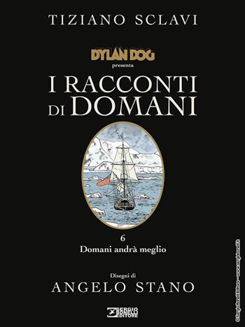 Dylan Dog presenta I racconti di domani. Vol. 6: Domani andrà meglio - Tiziano Sclavi - Libro Sergio Bonelli Editore 2022 | Libraccio.it