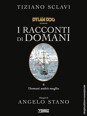 Dylan Dog presenta I racconti di domani. Vol. 6: Domani andrà meglio - Tiziano Sclavi - Libro Sergio Bonelli Editore 2022 | Libraccio.it