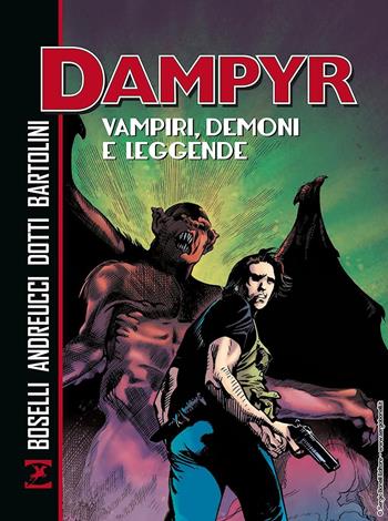 Vampiri, demoni e leggende. Dampyr - Mauro Boselli, Stefano Andreucci, Maurizio Dotti - Libro Sergio Bonelli Editore 2023 | Libraccio.it