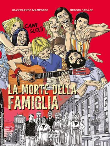 La morte della famiglia. Cani sciolti - Gianfranco Manfredi, Sergio Gerasi - Libro Sergio Bonelli Editore 2023 | Libraccio.it