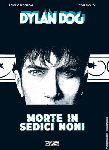 Dylan Dog. Morte in sedici noni - Roberto Recchioni - Libro Sergio Bonelli Editore 2023 | Libraccio.it