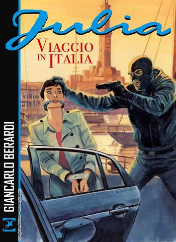 Viaggio in Italia. Julia - Giancarlo Berardi, Lorenzo Calza, Maurizio Mantero - Libro Sergio Bonelli Editore 2024 | Libraccio.it