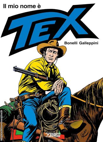 Il mio nome è Tex - Gianluigi Bonelli, Aurelio Galleppini - Libro Sergio Bonelli Editore 2024 | Libraccio.it