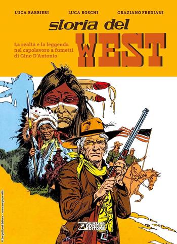 Storia del West. La realtà e la leggenda nel capolavoro a fumetti di Gino D'Antonio - Graziano Frediani, Luca Boschi - Libro Sergio Bonelli Editore 2024 | Libraccio.it
