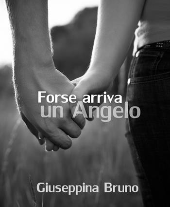 Forse arriva un angelo - Giuseppina Bruno - Libro Bruno Libri 2017 | Libraccio.it