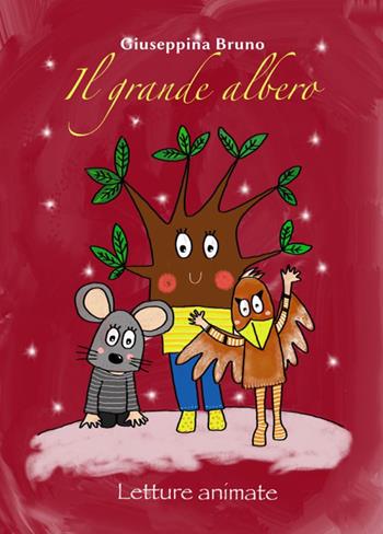 Il grande albero. Letture animate. Ediz. speciale - Giuseppina Bruno - Libro Bruno Libri 2018 | Libraccio.it