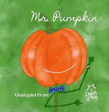 Mr. Pumpkin. Ediz. illustrata - Giuseppina Bruno - Libro Bruno Libri 2019 | Libraccio.it
