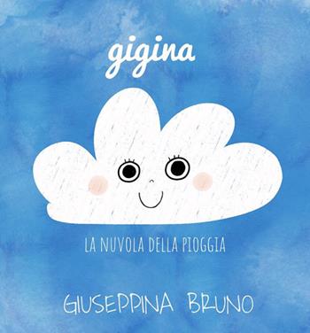 Gigina, la nuvola della pioggia - Giuseppina Bruno - Libro Bruno Libri 2019 | Libraccio.it
