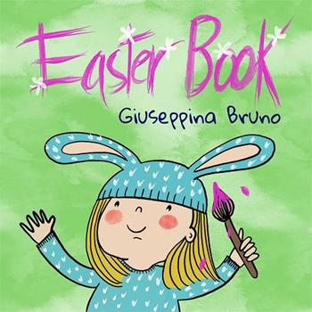 Easter book. Ediz. illustrata - Giuseppina Bruno - Libro Bruno Libri 2021 | Libraccio.it