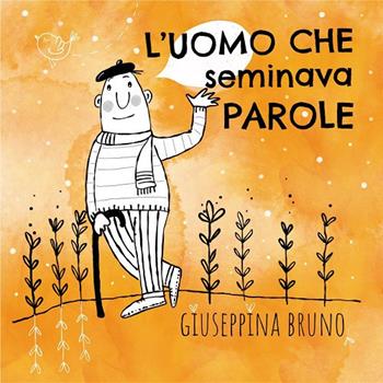 L'uomo che seminava parole. Ediz. ad alta leggibilità - Giuseppina Bruno - Libro Bruno Libri 2021 | Libraccio.it