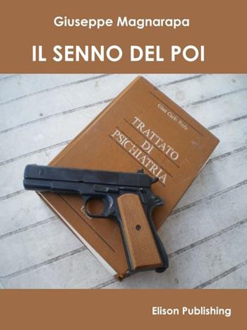 Il senno del poi - Giuseppe Magnarapa - Libro Elison Publishing 2015 | Libraccio.it