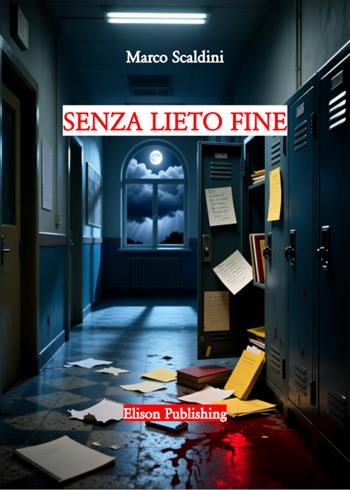 Senza lieto fine - Marco Scaldini - Libro Elison Publishing 2025 | Libraccio.it