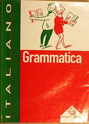 Italiano. Grammatica. - Elena Daina, Teresa Properzi, Patrizia Silvestrin - Libro Garzanti Scuola 2008 | Libraccio.it
