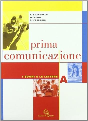 Prima comunicazione. Volume A-C. - Tomasina Scarduelli, Maria Zioni, Sergio Ferrario - Libro Garzanti Scuola 2005 | Libraccio.it