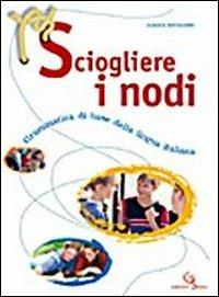Sciogliere i nodi. Grammatica di base della lingua italiana. Con CD-ROM. - Claudia Savigliano - Libro Garzanti Scuola 2006 | Libraccio.it