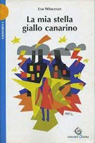 La mia stella giallo canarino - Eva Wiseman - Libro Garzanti Scuola 2006, I girasoli | Libraccio.it